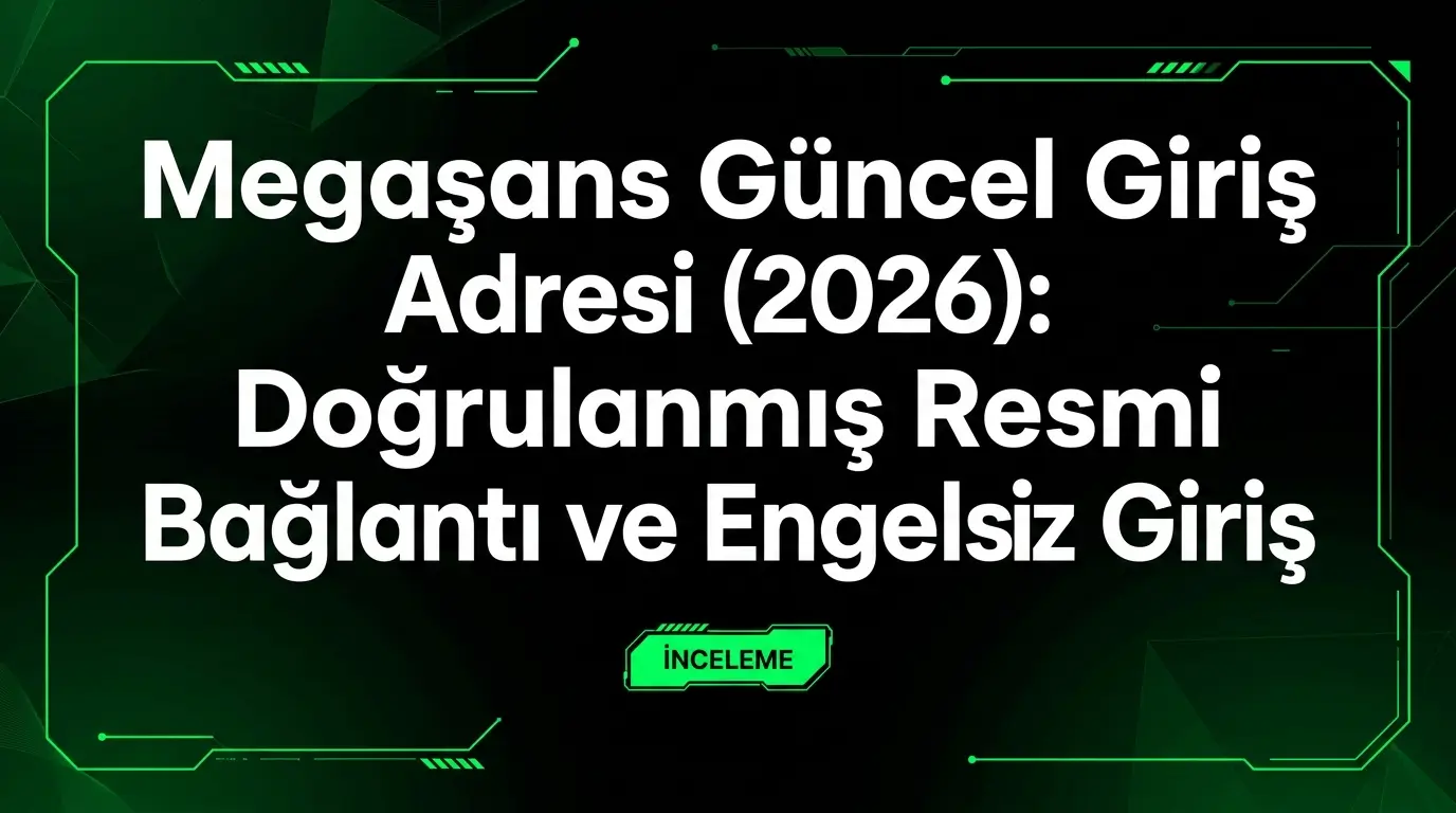 Megaşans Güncel Giriş Adresi (2026): Doğrulanmış Resmi Bağlantı ve Engelsiz Giriş