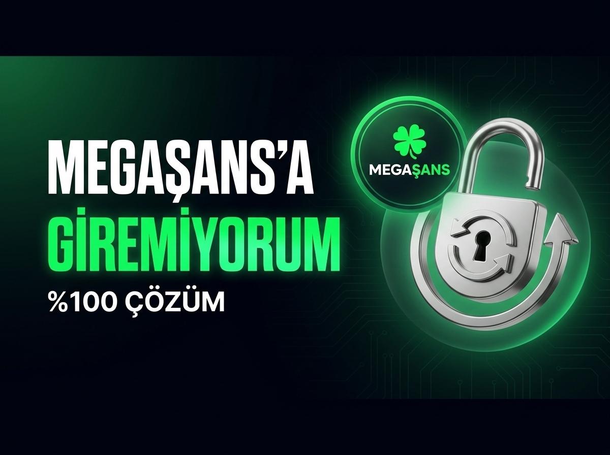 Megaşans'a Giremiyorum Diyenler İçin %100 Çözüm ve Hızlı Giriş Yolları